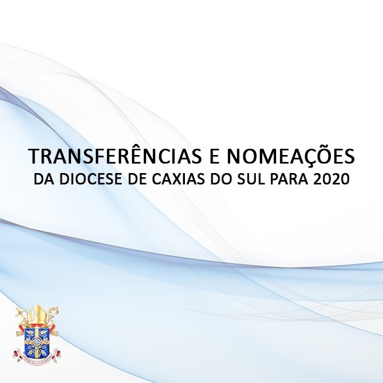 Transferências e nomeações da Diocese de Caxias do Sul para 2020